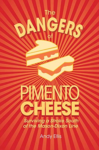 Stock image for The Dangers of Pimento Cheese: Surviving a Stroke South of the Mason-Dixon Line for sale by ThriftBooks-Atlanta