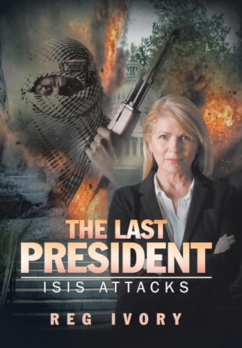 9781532003967: The Last President: ISIS Attacks