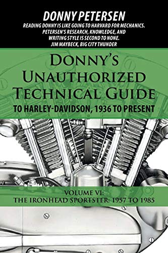 Beispielbild fr Donny's Unauthorized Technical Guide to Harley-Davidson, 1936 to Present: Volume VI: The Ironhead Sportster: 1957 to 1985 zum Verkauf von Trip Taylor Bookseller