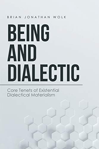 Stock image for Being and Dialectic: Core Tenets of Existential Dialectical Materialism for sale by Chiron Media