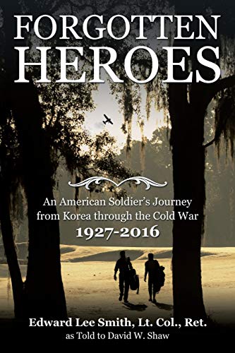 Stock image for Forgotten Heroes An American Sodier's Journey from Korea Through the Cold War 1927-2016 for sale by Catron Grant Books