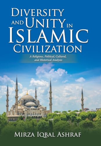 Stock image for Diversity and Unity in Islamic Civilization: A Religious, Political, Cultural, and Historical Analysis for sale by Lucky's Textbooks