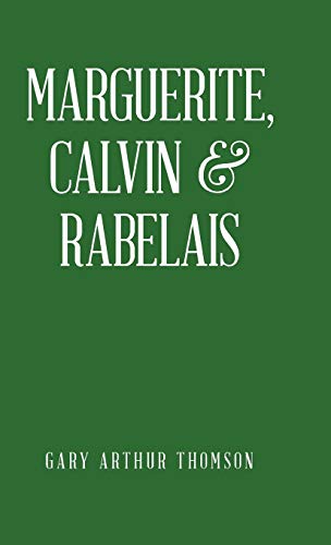 Stock image for Marguerite, Calvin & Rabelais: A Humanist Tale of Three Democrats 1529-1534 for sale by Lucky's Textbooks