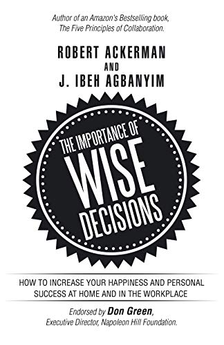 Imagen de archivo de The Importance of Wise Decisions: How To Increase Your Happiness and Personal Success at Home and in the Workplace a la venta por HPB Inc.