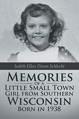 Imagen de archivo de Memories of a Little Small Town Girl from Southern Wisconsin Born in 1938 a la venta por Chiron Media