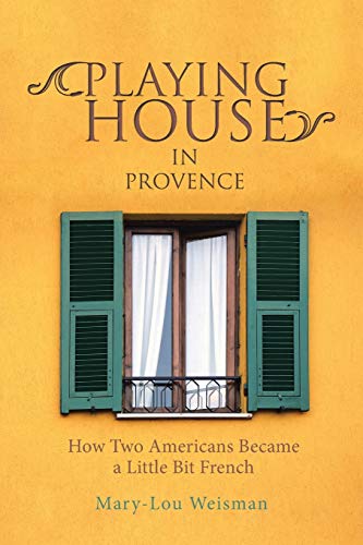 Stock image for Playing House in Provence : How Two Americans Became a Little Bit French for sale by Better World Books: West