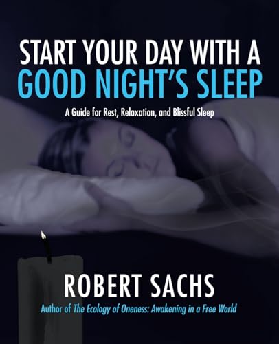 Stock image for Start Your Day with a Good Nights Sleep: A Guide for Rest, Relaxation, and Blissful Sleep for sale by HPB Inc.