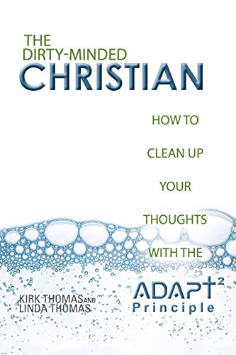 Beispielbild fr The Dirty-Minded Christian: How to Clean Up Your Thoughts with the ADAPT2 Principle zum Verkauf von HPB-Emerald