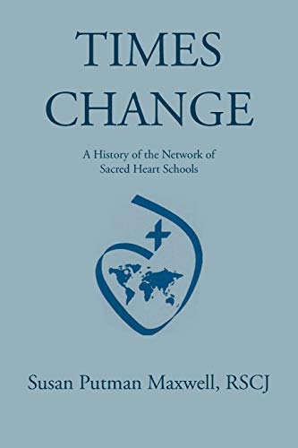 Stock image for Times Change: A History of the Network of Sacred Heart Schools for sale by SecondSale