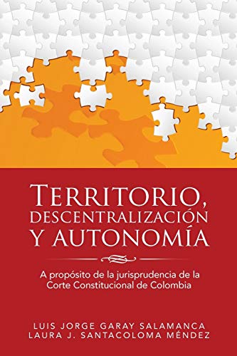 Beispielbild fr Territorio, descentralizacin y autonoma: A propsito de la jurisprudencia de la Corte Constitucional de Colombia (Spanish Edition) zum Verkauf von Lucky's Textbooks