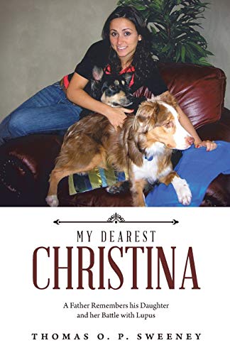 Stock image for MY DEAREST CHRISTINA: A Father Remembers his Daughter and her Battle with Lupus for sale by HPB-Emerald