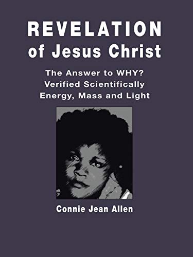 Stock image for Revelation of Jesus Christ: The Answer to WHY? Verified Scientifically Energy, Mass and Light for sale by Lucky's Textbooks