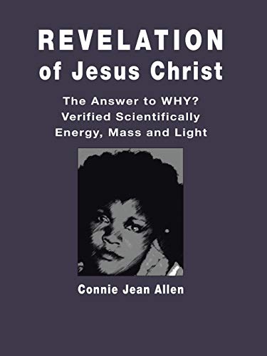 9781532033865: Revelation of Jesus Christ: The Answer to WHY? Verified Scientifically Energy, Mass and Light