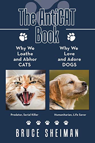 Stock image for The Anticat Book: Why We Loathe and Abhor Cats Why We Love and Adore Dogs for sale by Chiron Media