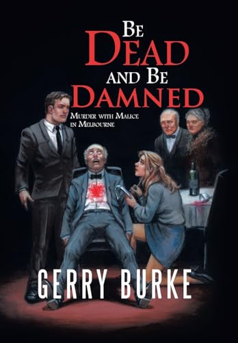 Stock image for Be Dead and Be Damned: Murder with Malice in Melbourne for sale by Lucky's Textbooks