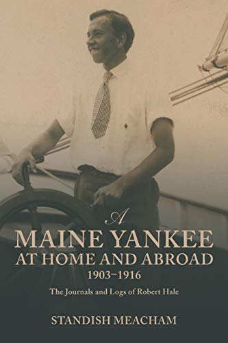 Beispielbild fr A Maine Yankee at Home and Abroad 1903-1916: The Journals and Logs of Robert Hale zum Verkauf von Lucky's Textbooks