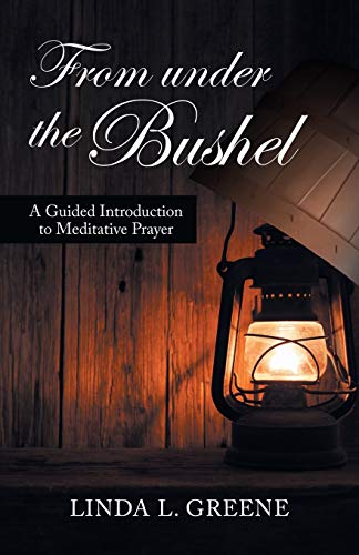 Stock image for From Under the Bushel: A Guided Introduction to Meditative Prayer for sale by Chiron Media