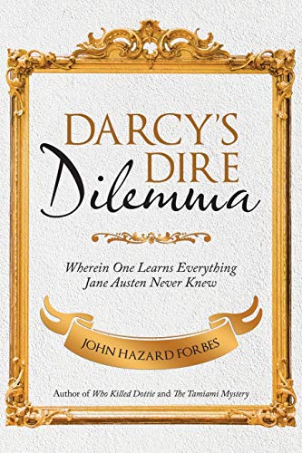 Imagen de archivo de Darcy?s Dire Dilemma: Wherein One Learns Everything Jane Austen Never Knew a la venta por Lakeside Books