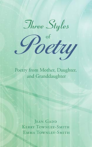 Stock image for Three Styles of Poetry: Poetry from Mother, Daughter, and Granddaughter for sale by Lakeside Books