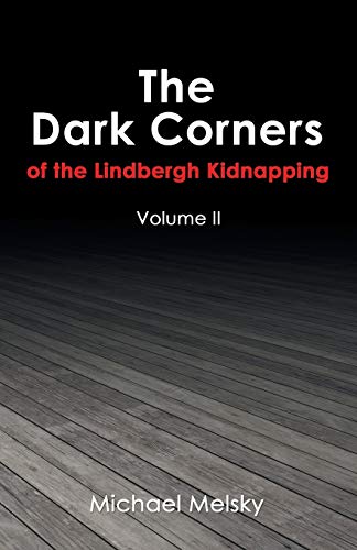 

The Dark Corners of the Lindbergh Kidnapping: Volume II
