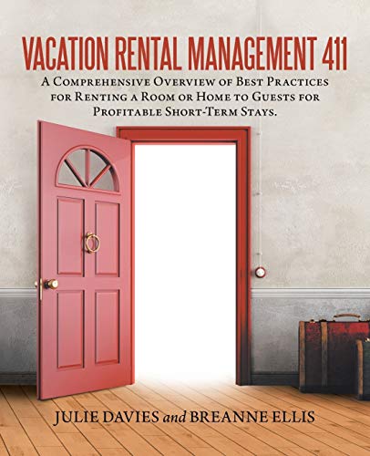 Imagen de archivo de Vacation Rental Management 411: A Comprehensive Overview of Best Practices for Renting a Room or Home to Guests for Profitable Short-Term Stays. a la venta por GF Books, Inc.