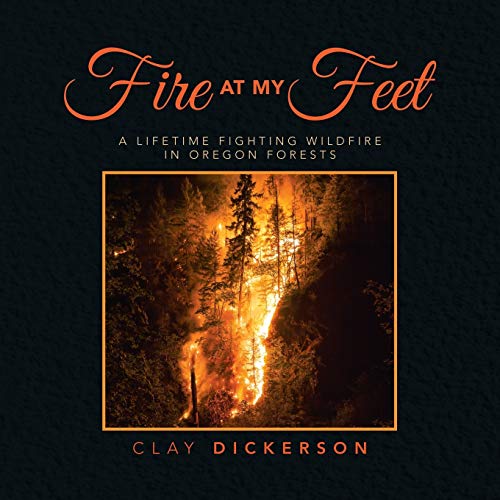 Stock image for Fire at My Feet: A Lifetime Fighting Wildfire in Oregon Forests for sale by SecondSale