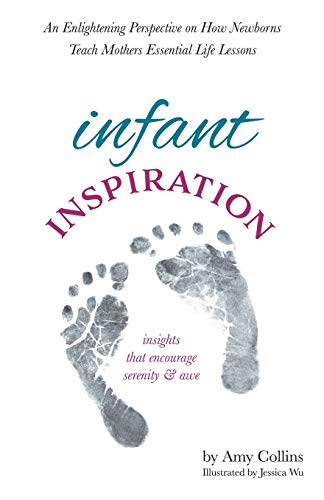 Stock image for Infant Inspiration: An Enlightening Perspective on How Newborns Teach Mothers Essential Life Lessons for sale by SecondSale