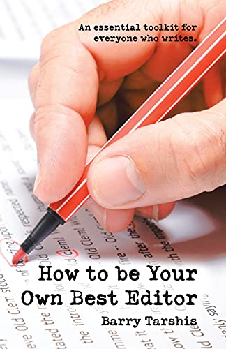 Stock image for How to Be Your Own Best Editor : An Essential Toolkit for Everyone Who Writes for sale by GreatBookPrices