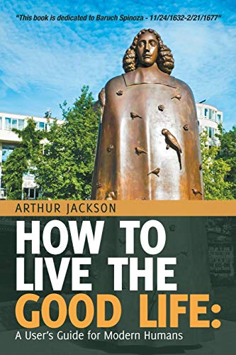 9781532071416: How to Live the Good Life:: A User’s Guide for Modern Humans