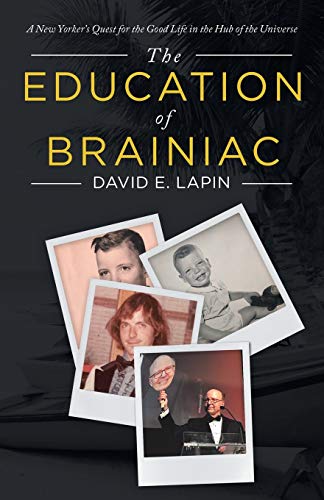 9781532080630: The Education of Brainiac: A New Yorker’s Quest for the Good Life in the Hub of the Universe