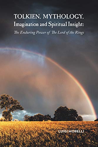 Beispielbild fr Tolkien, Mythology, Imagination and Spiritual Insight:: The Enduring Power of The Lord of the Rings zum Verkauf von SecondSale