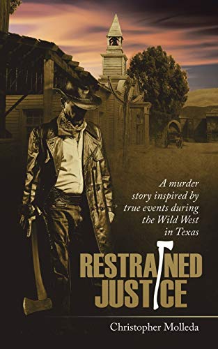 

Restrained Justice: A murder story inspired by true events during the Wild West in Texas
