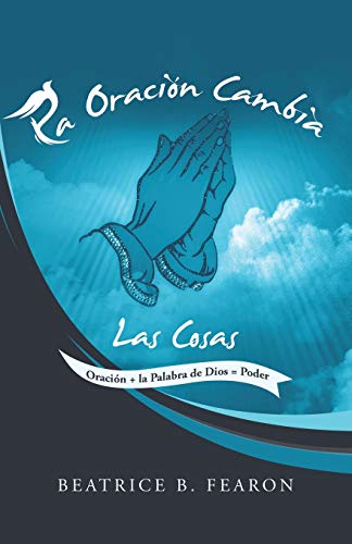 Beispielbild fr La Oracin Cambia Las Cosas: Oracin + La Palabra De Dios = Poder zum Verkauf von Revaluation Books