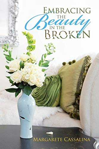 Stock image for Embracing the Beauty in the Broken for sale by SecondSale