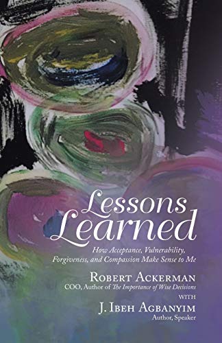 Stock image for Lessons Learned: How Acceptance, Vulnerability, Forgiveness, and Compassion Make Sense to Me for sale by Lucky's Textbooks