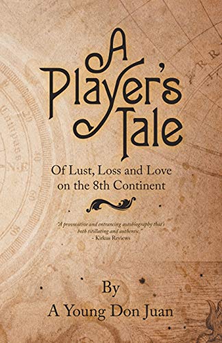 Stock image for A Player?s Tale: Of Lust, Loss and Love on the 8th Continent for sale by Books From California
