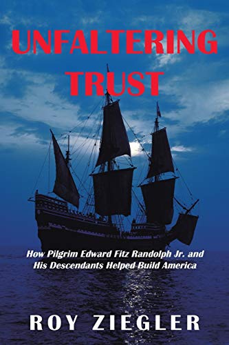 

Unfaltering Trust: How Pilgrim Edward Fitz Randolph Jr. and His Descendants Helped Build America (Paperback or Softback)