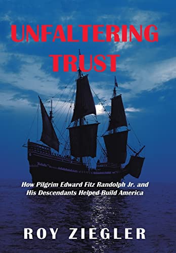 

Unfaltering Trust: How Pilgrim Edward Fitz Randolph Jr. and His Descendants Helped Build America (Hardback or Cased Book)