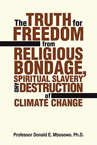 Stock image for The Truth for Freedom from Religious Bondage; Spiritual Slavery and Destruction of Climate Change for sale by Ria Christie Collections