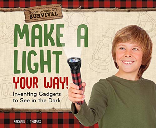 9781532119750: Make a Light Your Way!: Inventing Gadgets to See in the Dark (Super Simple DIY Survival)