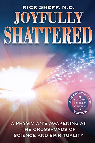 9781532311062: Joyfully Shattered: A Physician's Awakening at the Crossroads of Science and Spirituality - 5th Anniversary Edition