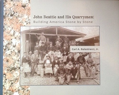 Stock image for John Beattie and His Quarrymen: Building America Stone by Stone for sale by ThriftBooks-Dallas