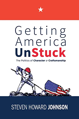 Imagen de archivo de Getting America Unstuck : The Politics of Character and Craftsmanship a la venta por Better World Books