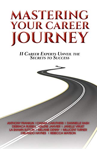 Stock image for Mastering Your Career Journey: 11 Career Experts Unveil The Secrets To Success for sale by BooksRun