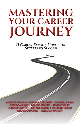 9781532331688: Mastering Your Career Journey: 11 Career Experts Unveil The Secrets To Success