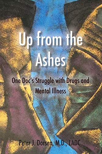 9781532343377: Up from the Ashes: One Doc's Struggle with Drugs and Mental Illness