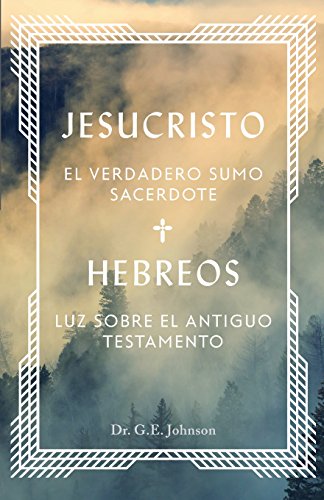 Imagen de archivo de Jesucristo el Verdadero Sumo Sacerdote: Hebreos: luz sobre el Antiguo Testamento (Spanish Edition) a la venta por Books From California