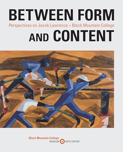 Stock image for Between Form and Content: Perspectives on Jacob Lawrence + Black Mountain College for sale by GF Books, Inc.