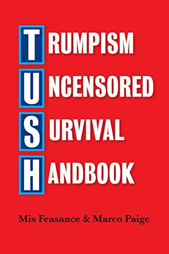 Beispielbild fr TUSH (Trumpism Uncensored Survival Handbook) zum Verkauf von Better World Books