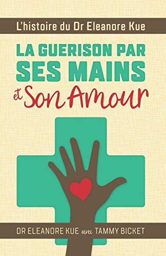 9781532387838: La Guerison Par Ses Mains et Son Amour: L'histoire du Dr Eleanore Kue